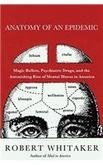 Robert Whitaker Anatomy Of An Epidemic Magic Bullets Psychiatric Drugs And The Astonis 
