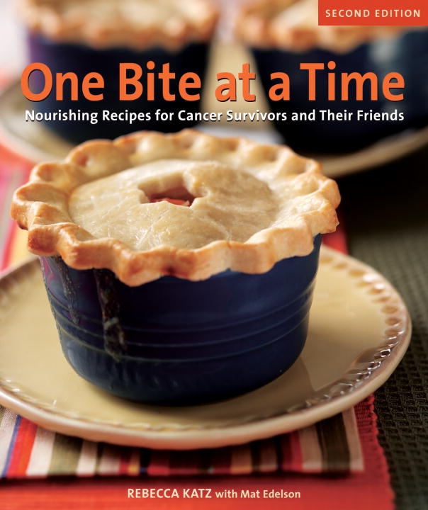 Rebecca Katz One Bite At A Time Revised Nourishing Recipes For Cancer Survivors And Their 0002 Edition; 