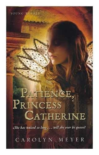 Carolyn Meyer Patience Princess Catherine 