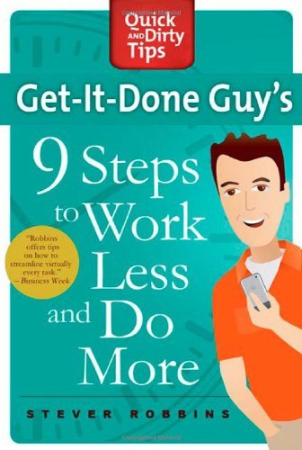 Stever Robbins/Get-It-Done Guy's 9 Steps to Work Less and Do More