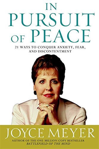 Joyce Meyer/In Pursuit of Peace@ 21 Ways to Conquer Anxiety, Fear, and Discontentm