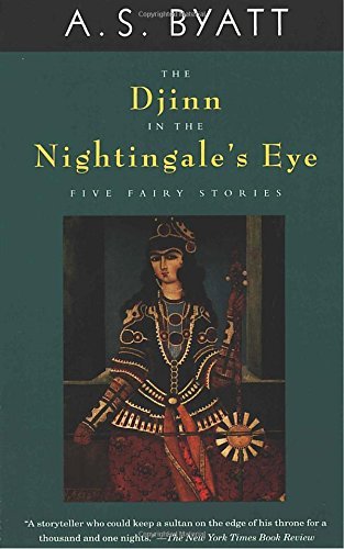 A. S. Byatt/The Djinn in the Nightingale's Eye@ Five Fairy Stories