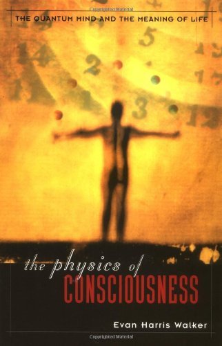 Evan Harris Walker/The Physics of Consciousness@The Quantum Mind and the Meaning of Life@Revised