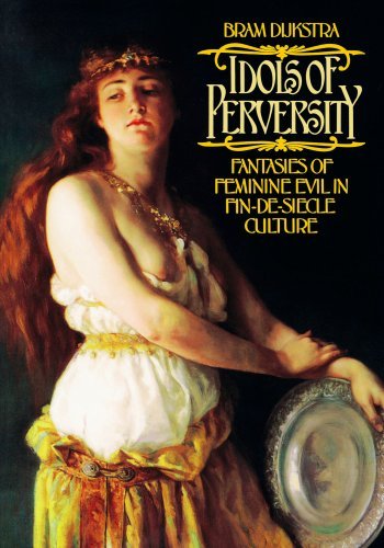 Bram Dijkstra/Idols of Perversity@ Fantasies of Feminine Evil in Fin-De-Si?cle Cultu@Revised