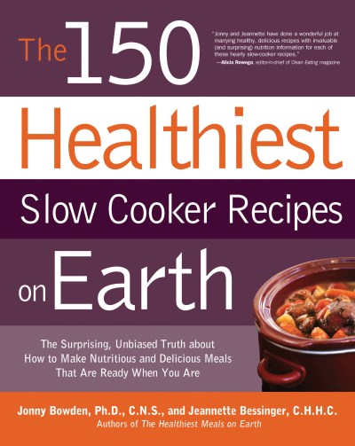 Jonny Bowden The 150 Healthiest Slow Cooker Recipes On Earth The Surprising Unbiased Truth About How To Make N 