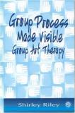 Shirley Riley Group Process Made Visible The Use Of Art In Group Therapy 
