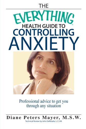 Diane Peters Mayer/The Everything Health Guide to Controlling Anxiety@Professional Advice to Get You Through Any Situat