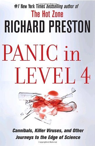 richard Preston/Panic In Level 4@Cannibals, Killer Viruses, & Other Journeys To The Edge Of Science@Panic In Level 4: Cannibals, Killer Viruses, And O