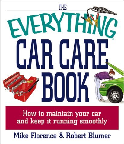 Florence, Mike Blumer, Robert/The Everything Car Care Book: How To Maintain Your