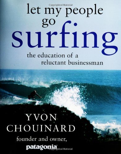 Yvon Chouinard Let My People Go Surfing The Education Of A Reluc 