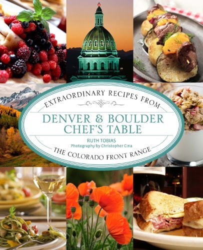Ruth Tobias Denver & Boulder Chef's Table Extraordinary Recipes From The Colorado Front Ran 