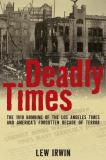 Lew Irwin Deadly Times The 1910 Bombing Of The Los Angeles Times And Ame 