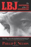Phillip F. Nelson Lbj The Mastermind Of The Jfk Assassination 
