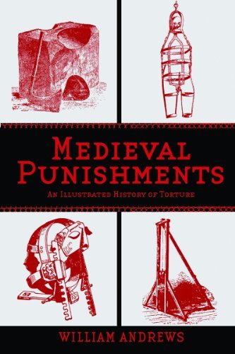 William Andrews Medieval Punishments An Illustrated History Of Torture 