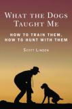 Scott Linden What The Dogs Taught Me Observations And Suggestions That Will Make You A 