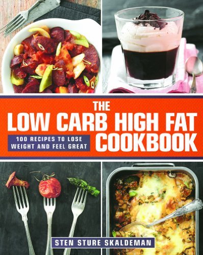 Sten Sture Skaldeman The Low Carb High Fat Cookbook 100 Recipes To Lose Weight And Feel Great 