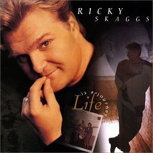 SKAGGS,RICKY/LIFE IA A JOURNEY