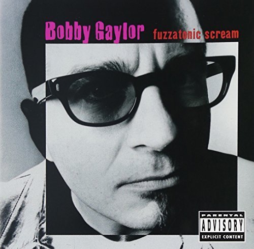 Bobby Gaylor/Fuzzatonic Scream@Explicit Version