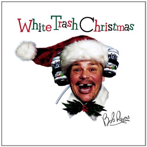 Bob Rivers/White Trash Christmas
