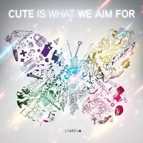 Cute Is What We Aim For/Rotation