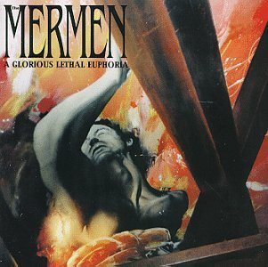 MERMEN/GLORIOUS LETHAL EUPHORIA
