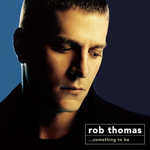 Rob Thomas/Something To Be