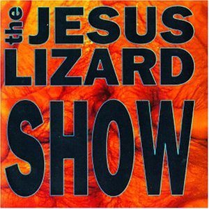 JESUS LIZARD/SHOW