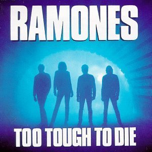 RAMONES/TOO TOUGH TO DIE