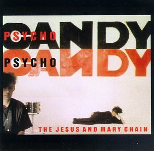 Jesus & Mary Chain/Psychocandy