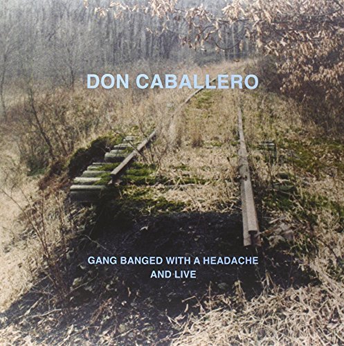 Don Caballero/Gang Banged With A Headache &