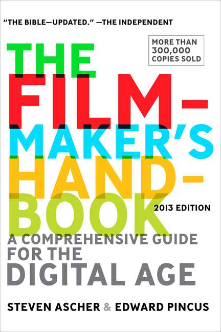 Steven Ascher The Filmmaker's Handbook A Comprehensive Guide For The Digital Age 0004 Edition;2013 Revised 