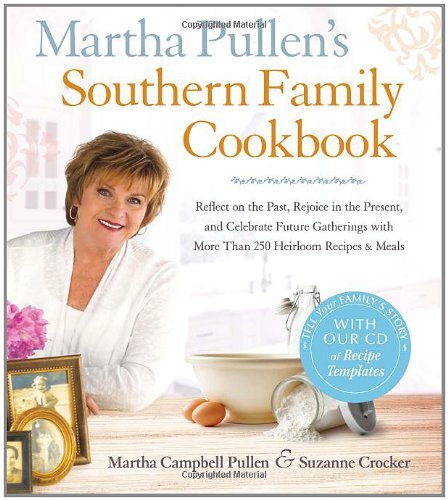 Martha Campbell Pullen Martha Pullen's Southern Family Cookbook Reflect On The Past Rejoice In The Present And 