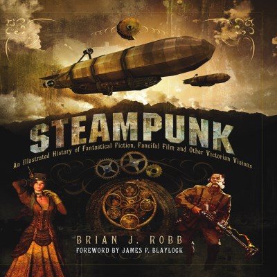 Brian J. Robb Steampunk An Illustrated History Of Fantastical Fiction Fa 