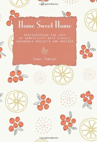 Sarah Tomczak/Home Sweet Home@Rediscovering The Joys Of Domesticity With Classi