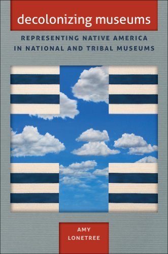 Amy Lonetree Decolonizing Museums Representing Native America In National And Triba 