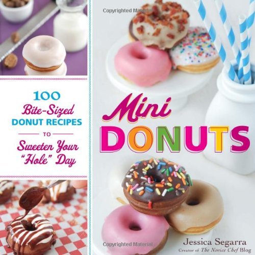 Jessica Segarra Mini Donuts 100 Bite Sized Donut Recipes To Sweeten Your Hole 