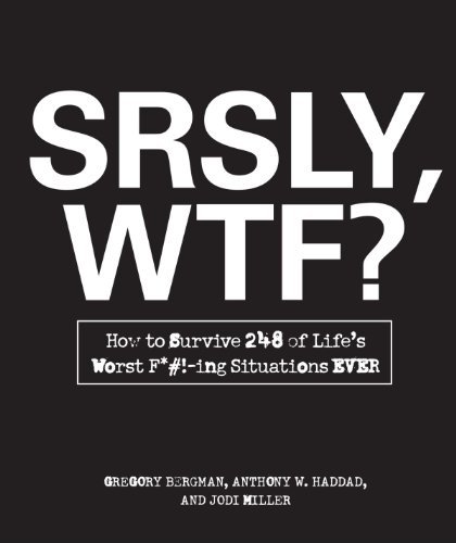 Gregory Bergman/SRSLY, WTF?@How to Survive 248 of Life's Worst F*#!-ing Situa