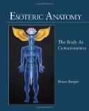 Bruce Burger Esoteric Anatomy The Body As Consciousness The Body As Consciousne 