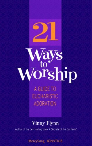 Vinny Flynn 21 Ways To Worship A Guide To Eucharistic Adoration 