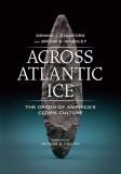 Dennis J. Stanford Across Atlantic Ice The Origin Of America's Clovis Culture 