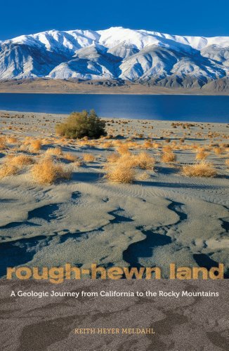 Keith Heyer Meldahl Rough Hewn Land A Geologic Journey From California To The Rocky M 