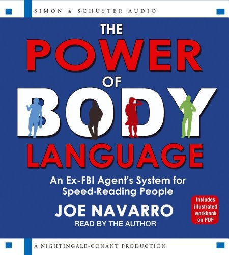 Joe Navarro The Power Of Body Language An Ex Fbi Agent's System For Speed Reading People Abridged 