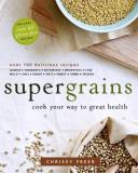 Chrissy Freer Supergrains Cook Your Way To Great Health 