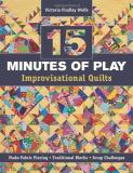 Victoria Findlay Wolfe 15 Minutes Of Play Improvisational Quilts Made Fabric Piecing Traditional Blocks Scrap 