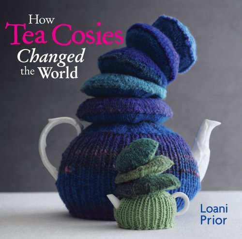 Loani Prior How Tea Cosies Changed The World 