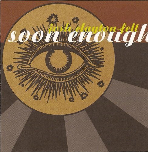 Josh Clayton-Felt/Soon Enough / Dead American / This & Only This
