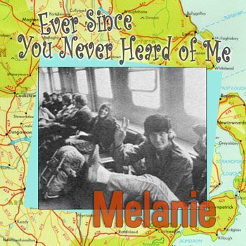Melanie Ever Since You Never Heard Of Me 