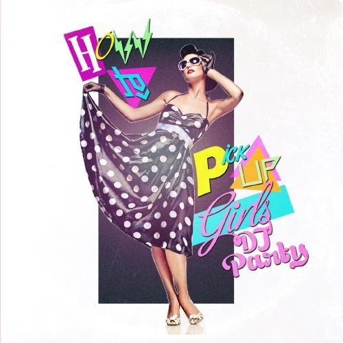 Dj Party/How To Pick Up Girls@Cd-R
