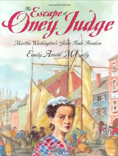 Emily Arnold Mccully/Escape Of Oney Judge: Martha Washington's Slav