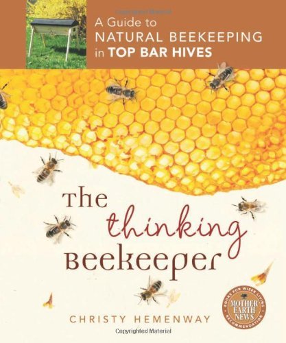 Christy Hemenway The Thinking Beekeeper A Guide To Natural Beekeeping In Top Bar Hives 